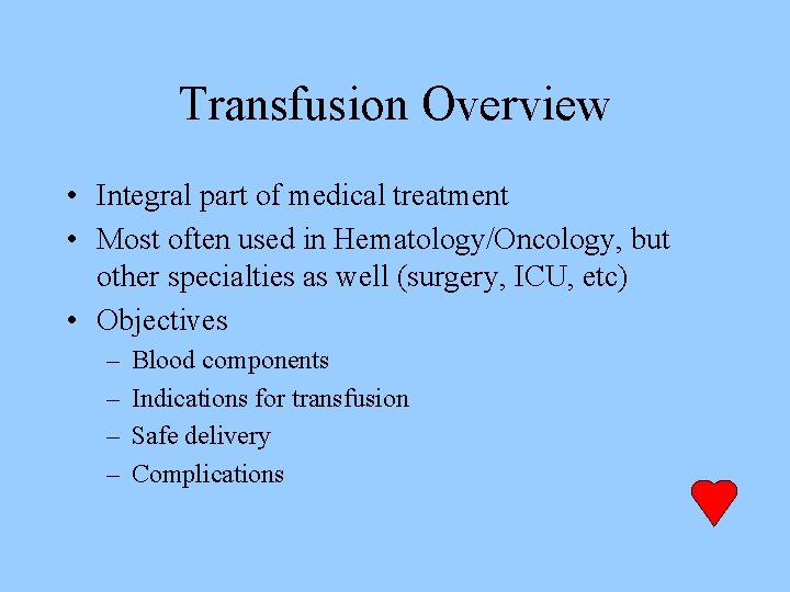 Transfusion Overview • Integral part of medical treatment • Most often used in Hematology/Oncology,
