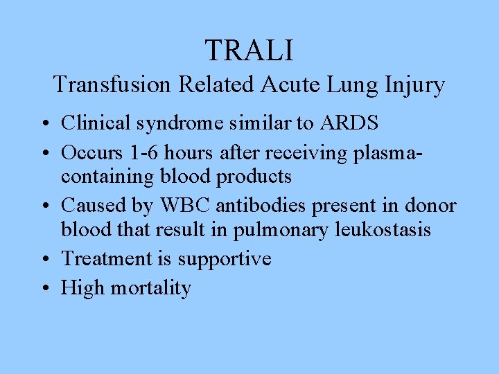 TRALI Transfusion Related Acute Lung Injury • Clinical syndrome similar to ARDS • Occurs