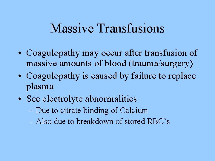 Massive Transfusions • Coagulopathy may occur after transfusion of massive amounts of blood (trauma/surgery)