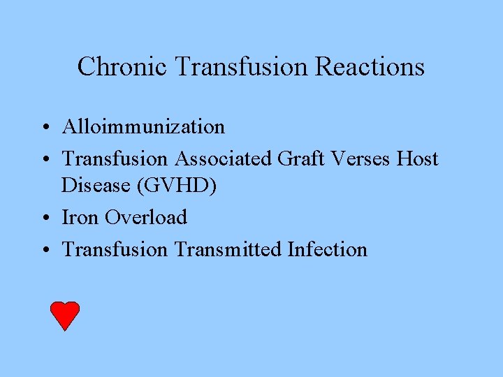 Chronic Transfusion Reactions • Alloimmunization • Transfusion Associated Graft Verses Host Disease (GVHD) •