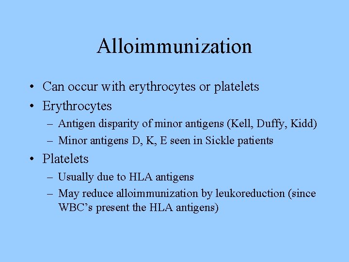 Alloimmunization • Can occur with erythrocytes or platelets • Erythrocytes – Antigen disparity of
