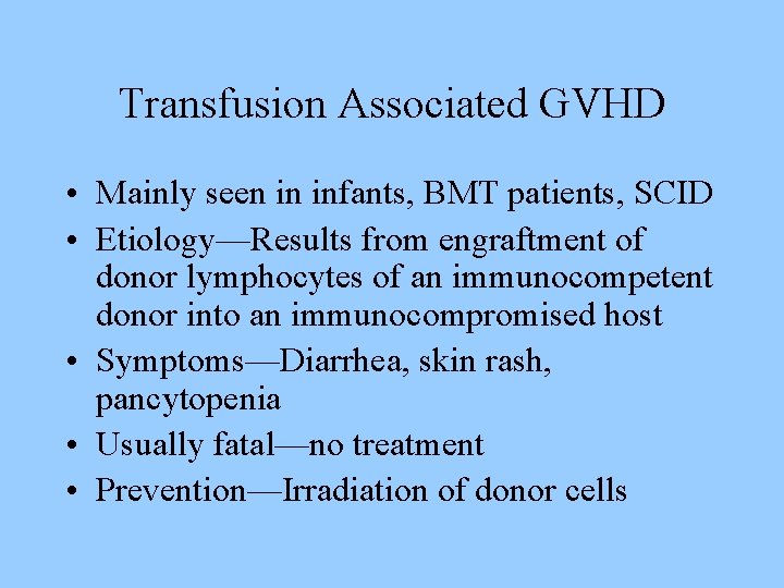 Transfusion Associated GVHD • Mainly seen in infants, BMT patients, SCID • Etiology—Results from