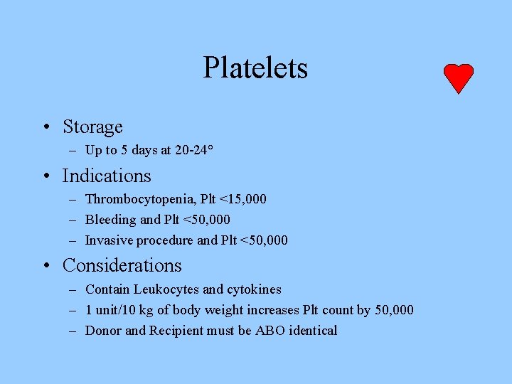 Platelets • Storage – Up to 5 days at 20 -24° • Indications –