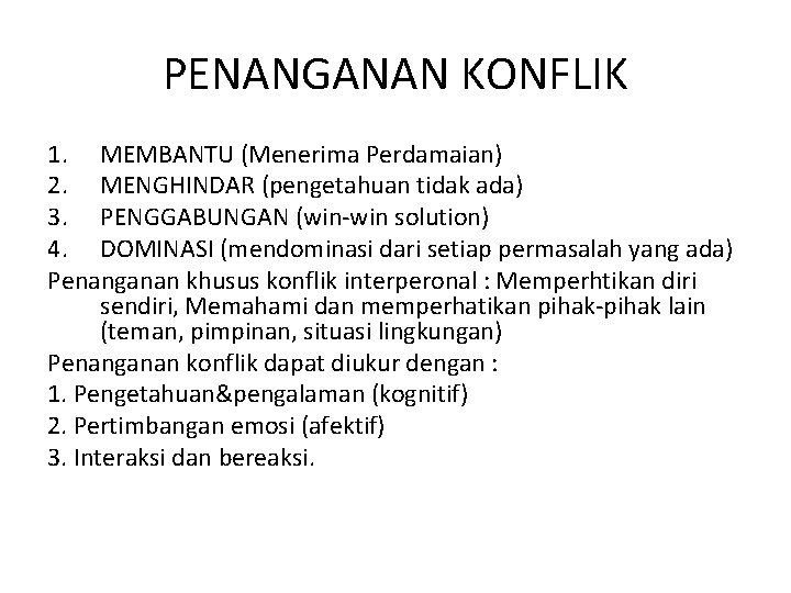 PENANGANAN KONFLIK 1. MEMBANTU (Menerima Perdamaian) 2. MENGHINDAR (pengetahuan tidak ada) 3. PENGGABUNGAN (win-win