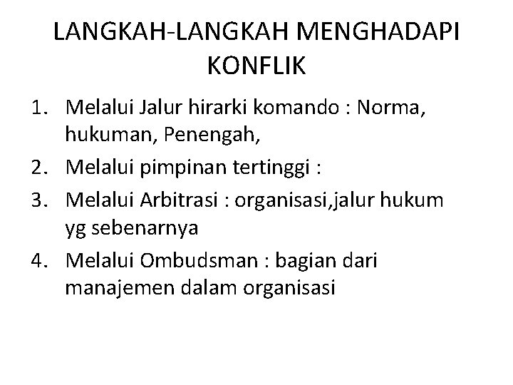 LANGKAH-LANGKAH MENGHADAPI KONFLIK 1. Melalui Jalur hirarki komando : Norma, hukuman, Penengah, 2. Melalui