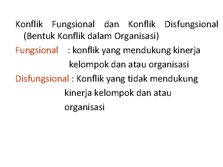 Konflik Fungsional dan Konflik Disfungsional (Bentuk Konflik dalam Organisasi) Fungsional : konflik yang mendukung