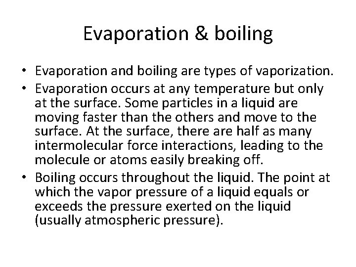 Evaporation & boiling • Evaporation and boiling are types of vaporization. • Evaporation occurs