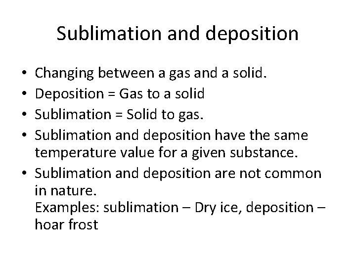 Sublimation and deposition Changing between a gas and a solid. Deposition = Gas to