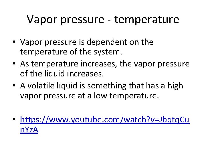 Vapor pressure - temperature • Vapor pressure is dependent on the temperature of the