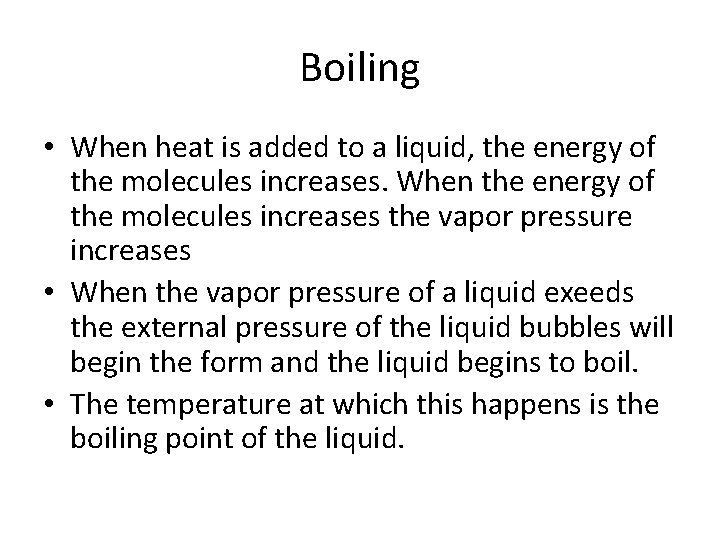 Boiling • When heat is added to a liquid, the energy of the molecules