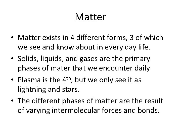 Matter • Matter exists in 4 different forms, 3 of which we see and