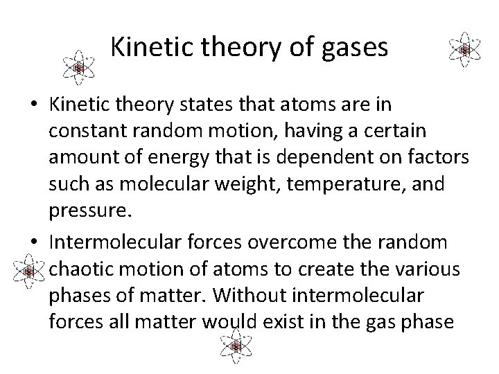 Kinetic theory of gases • Kinetic theory states that atoms are in constant random