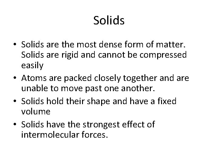 Solids • Solids are the most dense form of matter. Solids are rigid and