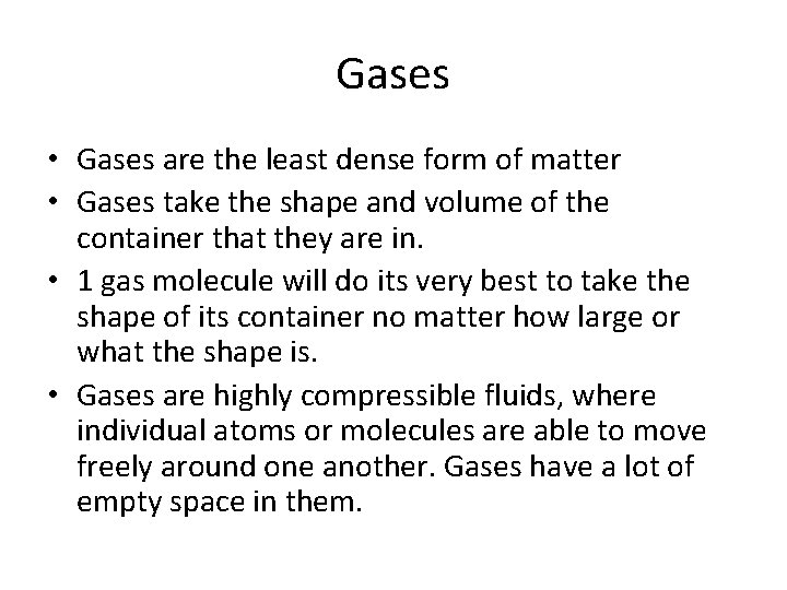 Gases • Gases are the least dense form of matter • Gases take the