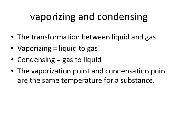 vaporizing and condensing • • The transformation between liquid and gas. Vaporizing = liquid