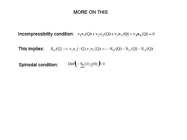 MORE ON THIS Incompressibility condition: This implies: Spinodal condition: 
