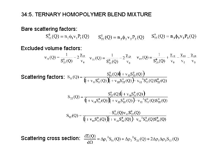 34: 5. TERNARY HOMOPOLYMER BLEND MIXTURE Bare scattering factors: Excluded volume factors: Scattering cross