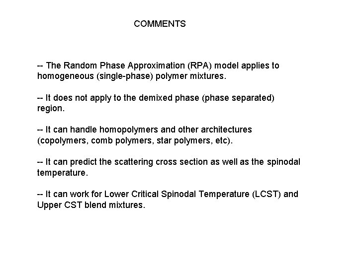 COMMENTS -- The Random Phase Approximation (RPA) model applies to homogeneous (single-phase) polymer mixtures.