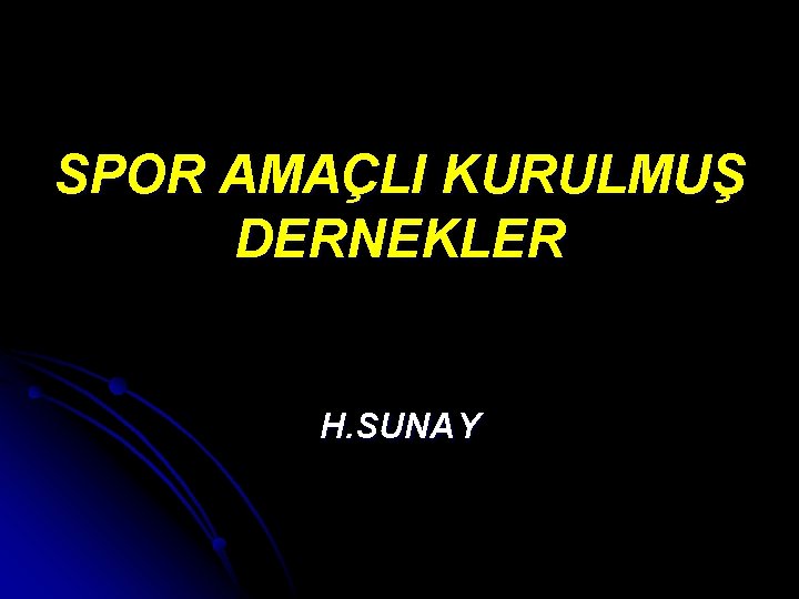 SPOR AMAÇLI KURULMUŞ DERNEKLER H. SUNAY 