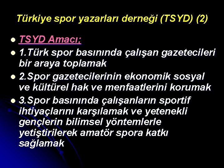 Türkiye spor yazarları derneği (TSYD) (2) TSYD Amacı; l 1. Türk spor basınında çalışan