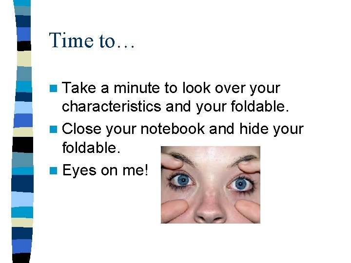 Time to… n Take a minute to look over your characteristics and your foldable.