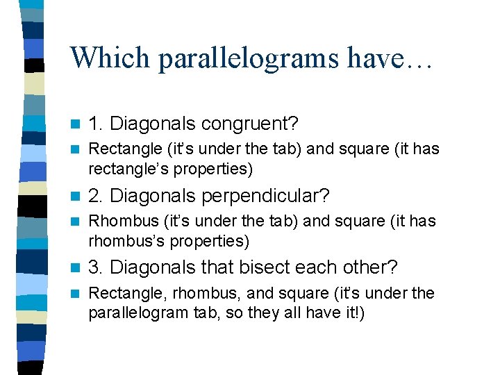 Which parallelograms have… n 1. Diagonals congruent? n Rectangle (it’s under the tab) and