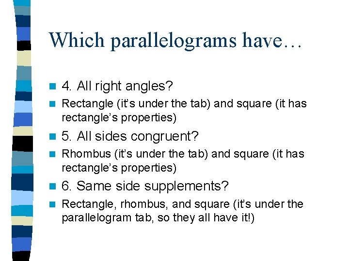 Which parallelograms have… n 4. All right angles? n Rectangle (it’s under the tab)