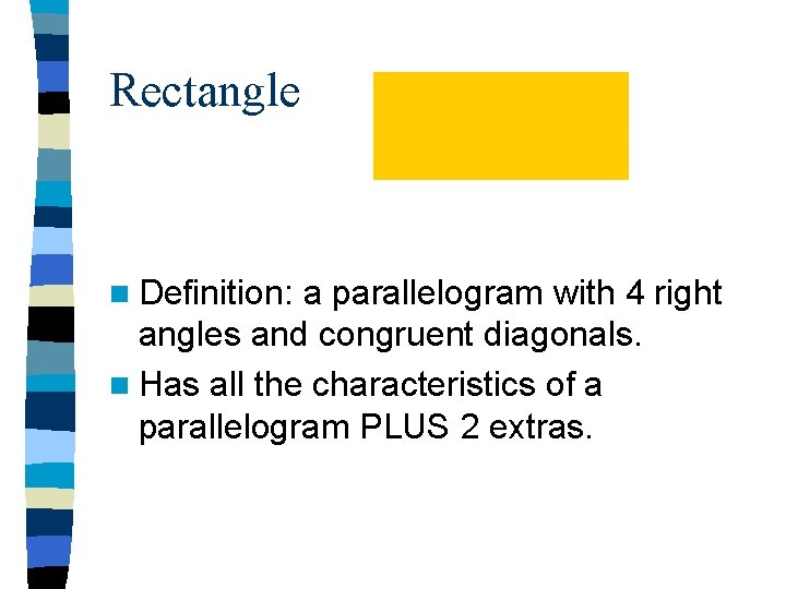 Rectangle n Definition: a parallelogram with 4 right angles and congruent diagonals. n Has