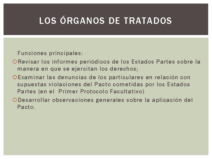 LOS ÓRGANOS DE TRATADOS Funciones principales: Revisar los informes periódicos de los Estados Partes