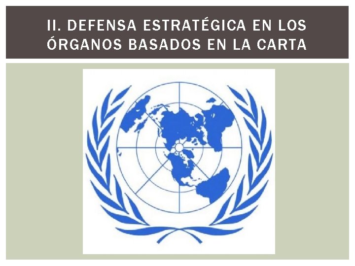 II. DEFENSA ESTRATÉGICA EN LOS ÓRGANOS BASADOS EN LA CARTA 
