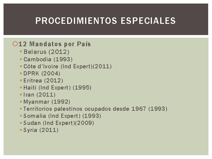 PROCEDIMIENTOS ESPECIALES 12 Mandatos por País § Belarus (2012) § Cambodia (1993) § Côte