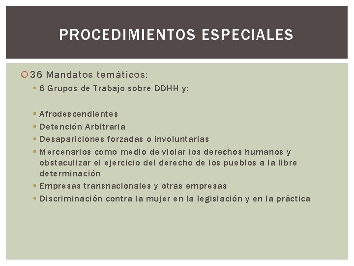 PROCEDIMIENTOS ESPECIALES 36 Mandatos temáticos: § 6 Grupos de Trabajo sobre DDHH y: §