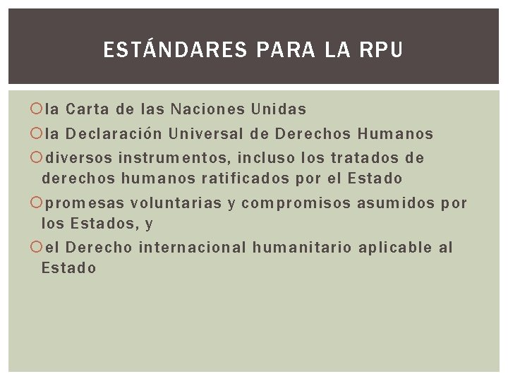 ESTÁNDARES PARA LA RPU la Carta de las Naciones Unidas la Declaración Universal de