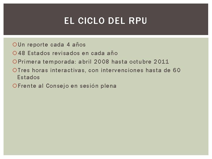 EL CICLO DEL RPU Un reporte cada 4 años 48 Estados revisados en cada