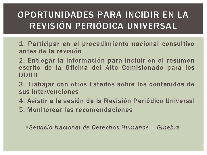 OPORTUNIDADES PARA INCIDIR EN LA REVISIÓN PERIÓDICA UNIVERSAL 1. Participar en el procedimiento nacional