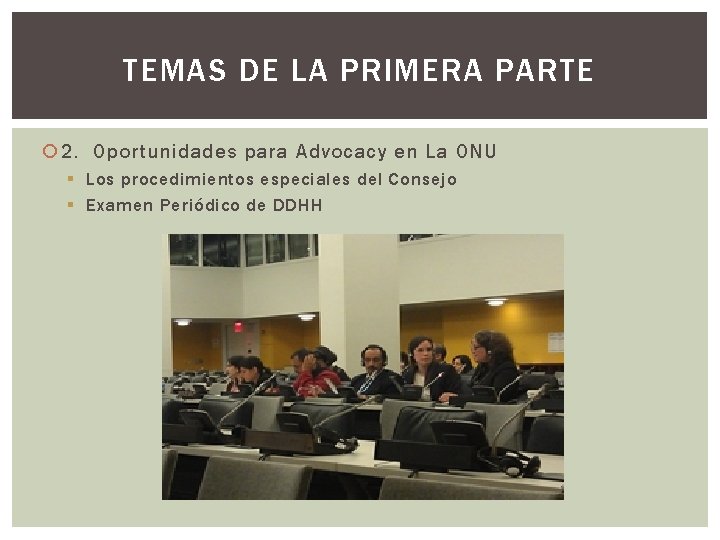 TEMAS DE LA PRIMERA PARTE 2. Oportunidades para Advocacy en La ONU § Los
