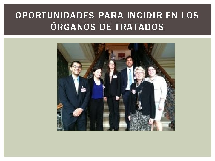 OPORTUNIDADES PARA INCIDIR EN LOS ÓRGANOS DE TRATADOS 