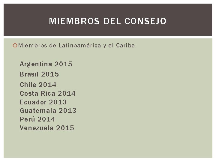 MIEMBROS DEL CONSEJO Miembros de Latinoamérica y el Caribe: Argentina 2015 Brasil 2015 Chile