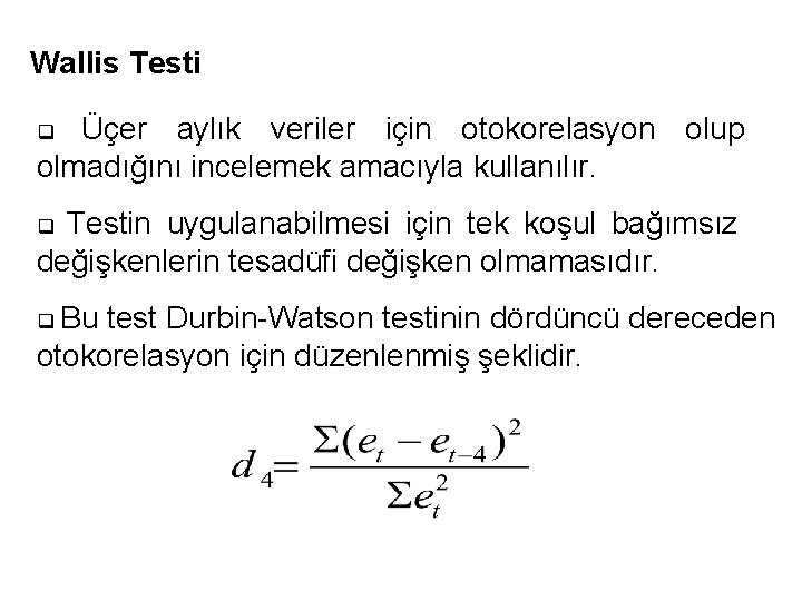 Wallis Testi Üçer aylık veriler için otokorelasyon olup olmadığını incelemek amacıyla kullanılır. q Testin Wallis Testi Üçer aylık veriler için otokorelasyon olup olmadığını incelemek amacıyla kullanılır. q Testin