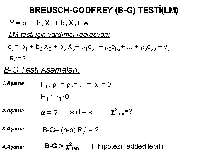 BREUSCH-GODFREY (B-G) TESTİ(LM) Y = b 1 + b 2 X 2 + b BREUSCH-GODFREY (B-G) TESTİ(LM) Y = b 1 + b 2 X 2 + b