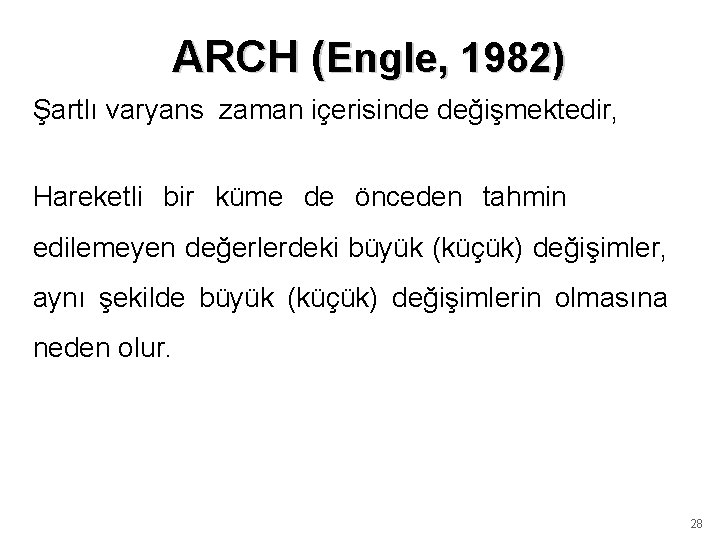 ARCH (Engle, 1982) Şartlı varyans zaman içerisinde değişmektedir, Hareketli bir küme de önceden tahmin ARCH (Engle, 1982) Şartlı varyans zaman içerisinde değişmektedir, Hareketli bir küme de önceden tahmin