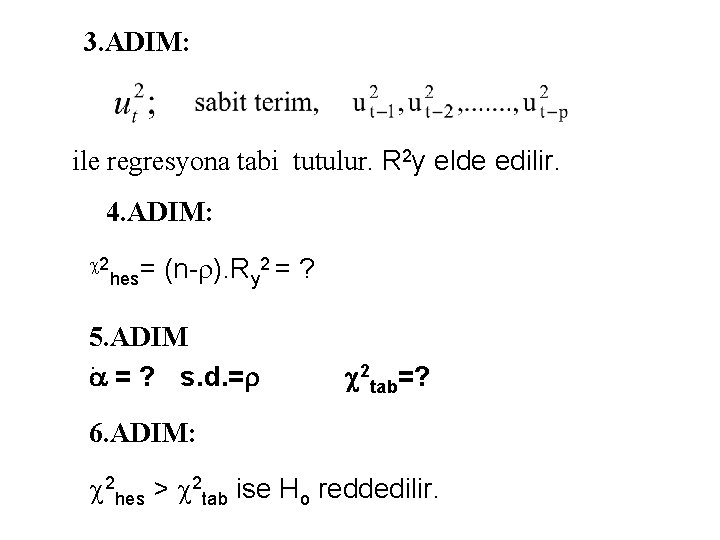 3. ADIM: ile regresyona tabi tutulur. R 2 y elde edilir. 4. ADIM: 2 3. ADIM: ile regresyona tabi tutulur. R 2 y elde edilir. 4. ADIM: 2