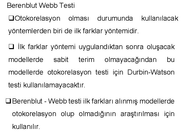 Berenblut Webb Testi q. Otokorelasyon olması durumunda kullanılacak yöntemlerden biri de ilk farklar yöntemidir. Berenblut Webb Testi q. Otokorelasyon olması durumunda kullanılacak yöntemlerden biri de ilk farklar yöntemidir.