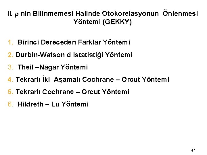II. r nin Bilinmemesi Halinde Otokorelasyonun Önlenmesi Yöntemi (GEKKY) 1. Birinci Dereceden Farklar Yöntemi II. r nin Bilinmemesi Halinde Otokorelasyonun Önlenmesi Yöntemi (GEKKY) 1. Birinci Dereceden Farklar Yöntemi