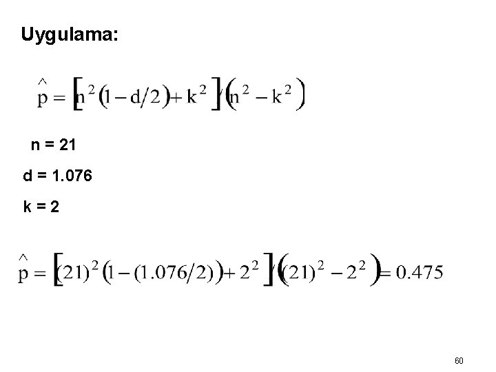 Uygulama: n = 21 d = 1. 076 k=2 60 Uygulama: n = 21 d = 1. 076 k=2 60