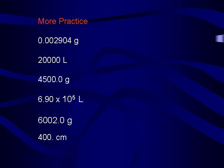 More Practice 0. 002904 g 20000 L 4500. 0 g 6. 90 x 105