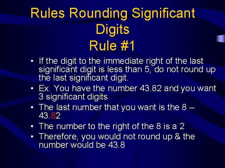 Rules Rounding Significant Digits Rule #1 • If the digit to the immediate right