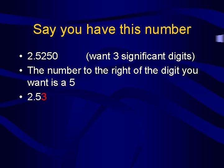 Say you have this number • 2. 5250 (want 3 significant digits) • The