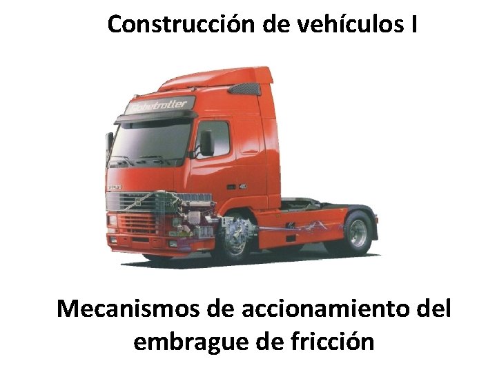 Construcción de vehículos I Mecanismos de accionamiento del embrague de fricción 