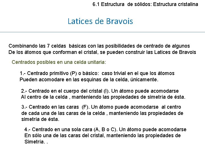 6. 1 Estructura de sólidos: Estructura cristalina Latices de Bravois Combinando las 7 celdas